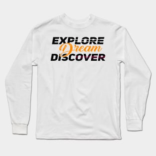 explore dream discover motivational quote Long Sleeve T-Shirt